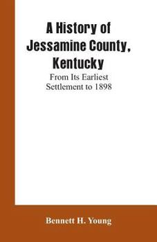 Paperback A History of Jessamine County, Kentucky: From Its Earliest Settlement to 1898 Book