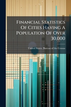 Paperback Financial Statistics Of Cities Having A Population Of Over 30,000 Book