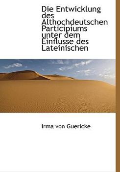 Die Entwicklung Des Althochdeutschen Participiums Unter Dem Einflusse Des Lateinischen