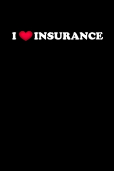 Paperback I Love Insurance: Insurance Agent Gifts - Blank Lined Notebook Journal - (6 x 9 Inches) - 120 Pages Book