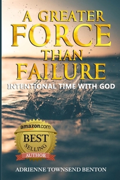 Paperback A Greater Force Than Failure: Intentional Time with God Book