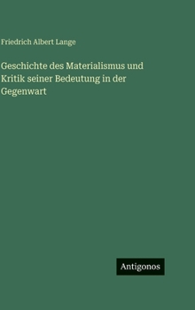 Geschichte des Materialismus und Kritik seiner Bedeutung in der Gegenwart (German Edition)