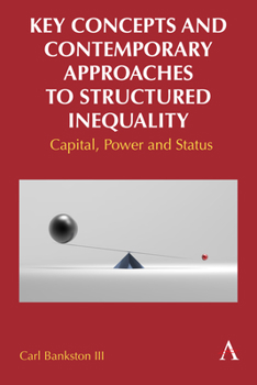 Hardcover Key Concepts and Contemporary Approaches to Structured Inequality: Capital, Power and Status Book