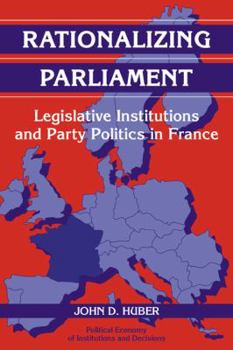 Paperback Rationalizing Parliament: Legislative Institutions and Party Politics in France Book