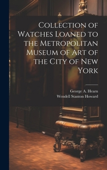 Hardcover Collection of Watches Loaned to the Metropolitan Museum of Art of the City of New York Book