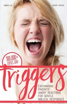 Paperback Triggers: Exchanging Parents' Angry Reactions for Gentle Biblical Responses Book