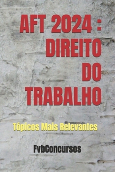 Aft 2024: DIREITO DO TRABALHO: Tópicos Mais Relevantes