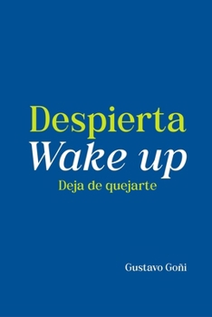 Despierta, Wake Up: Deja de quejarte (Spanish Edition)