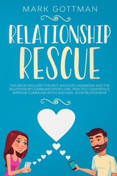 Paperback Relationship rescue: This book includes the Anti-Jealousy Handbook and the Relationship Communication Cure. Practice Confidence, Improve Co Book