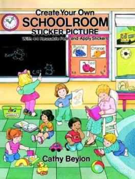 Create Your Own Schoolroom Sticker Picture: With 44 Reusable Peel-and-Apply Stickers (Dover Sticker Books)