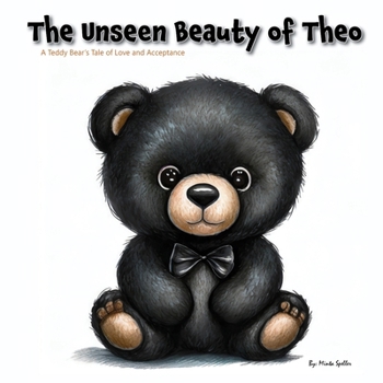 Paperback The Unseen Beauty of Theo: A Teddy Bear's Tale Of Love And Acceptance Book