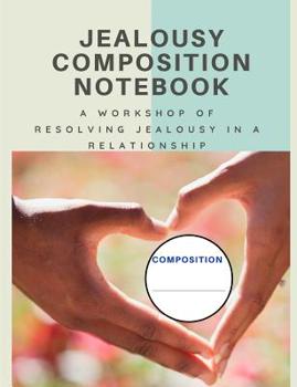 Jealousy Composition Notebook: Relationship and Trust build a stron boundaries,170 pages, 7.44 x 9.69, Wide Ruled Line Paper