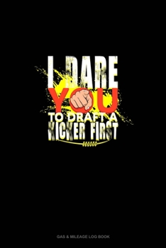 I Dare You To Draft A Kicker First: Gas & Mileage Log Book