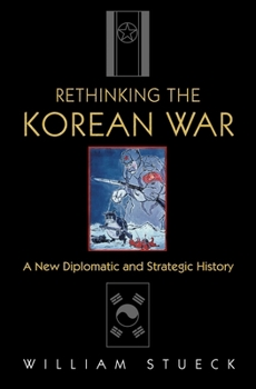 Hardcover Rethinking the Korean War: A New Diplomatic and Strategic History Book