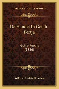 Paperback De Handel In Getah-Pertja: Gutta-Percha (1856) [Dutch] Book