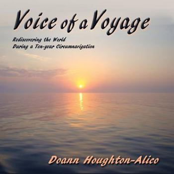 Paperback Voice of a Voyage: Rediscovering the World During a Ten-year Circumnavigation Book