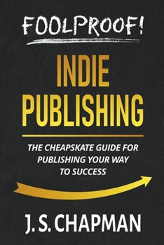 Paperback Foolproof! Indie Publishing: The Cheapskate Guide for Publishing Your Way to Success Book