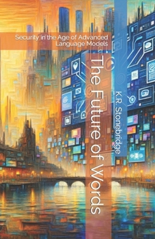 Paperback The Future of Words: Security in the Age of Advanced Language Models Book