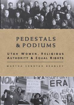 Hardcover Pedestals and Podiums: Utah Women, Religious Authority, and Equal Rights Book