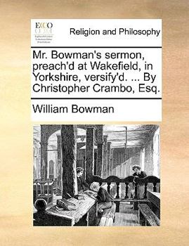 Paperback Mr. Bowman's sermon, preach'd at Wakefield, in Yorkshire, versify'd. ... By Christopher Crambo, Esq. Book