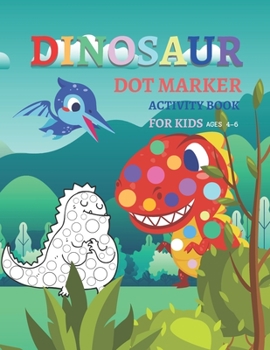 Paperback Dinosaur Dot Markers Activity Book For Kid Ages 4-6: Fun kids workbook Dinosaur Dot Markers games for learning, creative activities for toddlers and k Book