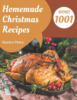 Wow! 1001 Homemade Christmas Recipes: A Homemade Christmas Cookbook for All Generation