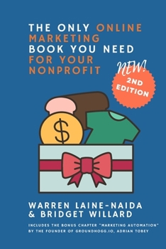 Paperback The Only Online Marketing Book You Need for Your Nonprofit: Your nonprofit is a business; treat it like one. Book