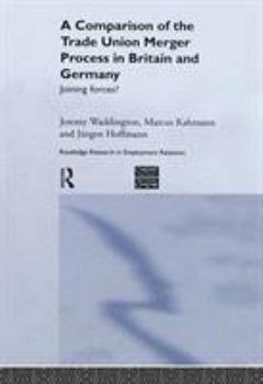 Hardcover A Comparison of the Trade Union Merger Process in Britain and Germany: Joining Forces? Book
