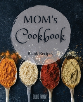 Paperback MOM's CookBook: The Ultimate Blank CookBook To Write In Your Own Recipes Collect and Customize Family Recipes In One Stylish Blank Rec Book