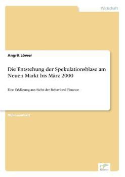 Paperback Die Entstehung der Spekulationsblase am Neuen Markt bis März 2000: Eine Erklärung aus Sicht der Behavioral Finance [German] Book