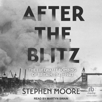 After the Blitz: The Luftwaffe Bombing of Britain, 1941-1943