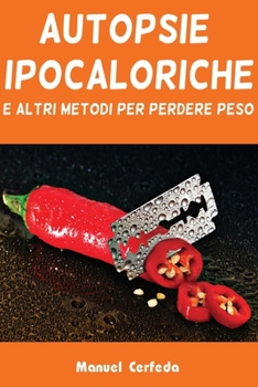 Paperback Autopsie ipocaloriche: e altri metodi per perdere peso [Italian] Book