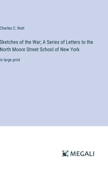 Hardcover Sketches of the War; A Series of Letters to the North Moore Street School of New York: in large print Book