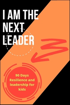 Paperback I Am the Next Leader: A 90-Day resilience building journal for kids: Leadership & Gratitude Journal for kids & girls Book