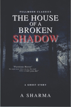 Paperback The House of A Broken Shadow: A Ghost Story Book