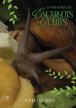 Paperback Le guide pratique des escargots géants: Bien s'occuper de ses escargots [French] Book