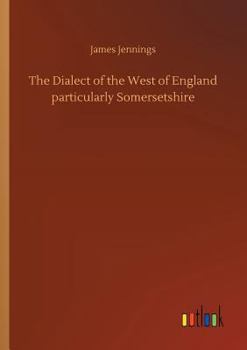 Paperback The Dialect of the West of England particularly Somersetshire Book