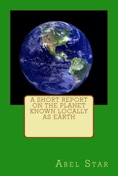 Paperback A Short Report on the Planet known locally as Earth Book