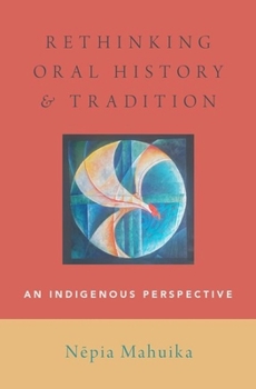 Hardcover Rethinking Oral History and Tradition: An Indigenous Perspective Book