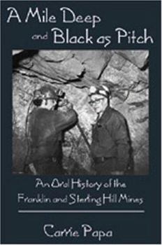 Paperback A Mile Deep and Black as Pitch: An Oral History of the Franklin and Sterling Hill Mines Book