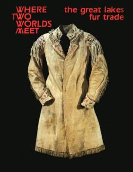Paperback Where Two Worlds Meet: The Great Lakes Fur Trade Book