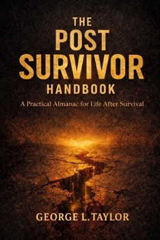 Paperback The Post-Survivor Handbook: A Practical Almanac for Life After Survival Book