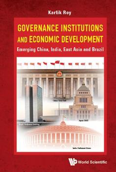 Governance Institutions and Economic Development: Emerging China, India, East Asia and Brazil