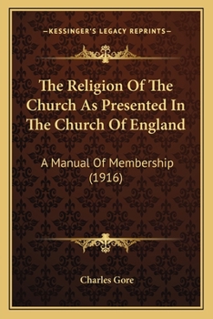 Paperback The Religion Of The Church As Presented In The Church Of England: A Manual Of Membership (1916) Book