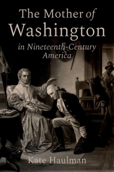 Hardcover The Mother of Washington in Nineteenth-Century America Book