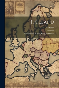 Paperback Holland: Its Institutions; Its Press, Kings, and Prisons Book