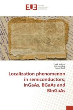 Paperback Localization phenomenon in semiconductors; InGaAs, BGaAs and BInGaAs Book