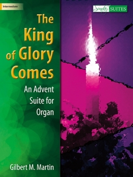 The King of Glory Comes: An Advent Suite for Organ