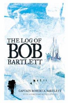 Paperback The Log of Bob Bartlett: The True Story of Forty Years of Seafaring and Exploration Book