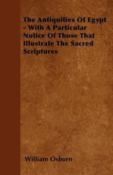 Paperback The Antiquities Of Egypt - With A Particular Notice Of Those That Illustrate The Sacred Scriptures Book